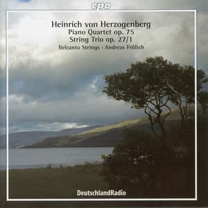 Herzogenberg: Piano Quartet No. 1, Op. 75 & String Trio No. 1. Op. 27 - Heinrich von Herzogenberg