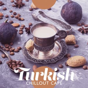 Turkish Chillout Café: Oriental Relaxation Beats - Summer Time Chillout Music Ensemble
