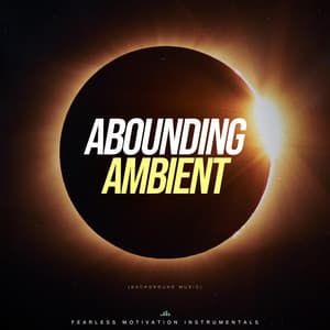 Abounding Ambient - Fearless Motivation Instrumentals