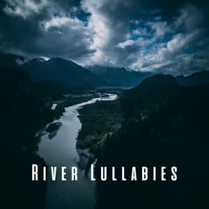 River Lullabies: Gentle Chill Music for Baby's Restful Sleep - Fresh Water Sounds For Inner Peace