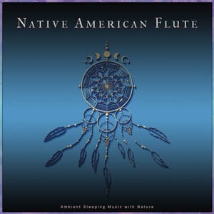 Native American Flute: Ambient Sleeping Music with Nature - Native American Flute