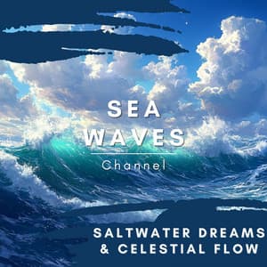 Saltwater Dreams & Celestial Flow - Sea Waves Channel