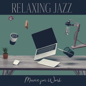 Relaxing Jazz Music for Work - Smooth Jazz Lounge, Open Your Mind, Jazz for the Office - Chillout Jazz Master