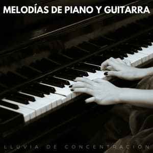 Melodías De Piano Y Guitarra: Lluvia De Concentración - Equipo de piano relajante