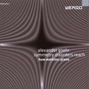 Alexander Goehr: Symmetry Disorders Reach - Alexander Goehr