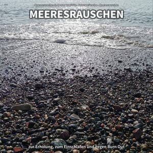 ** Meeresrauschen zur Erholung, zum Einschlafen und gegen Burn Out - Meeresrauschen in bester Qualität