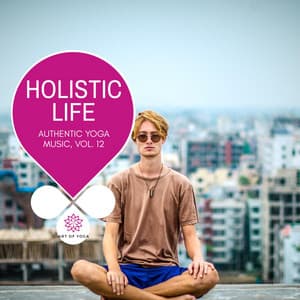 Holistic Life - Authentic Yoga Music, Vol. 12 - Ambient 11
