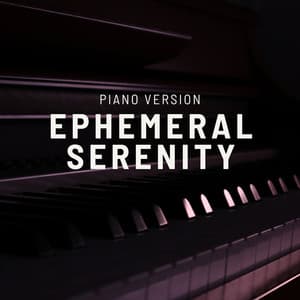 Ephemeral Serenity - Relaxing Piano Music Universe