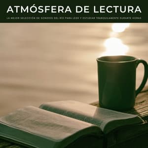 Atmósfera De Lectura: La Mejor Selección De Sonidos Del Río Para Leer Y Estudiar Tranquilamente Durante Horas - Musica Para Estudiar Academy