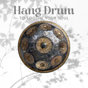 Hang Drum to Soothe Your Soul: Relaxing Music for Meditation and Relaxation - Hans Drum
