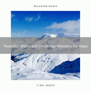 Peaceful Water and Christmas Melodies for Naps - Water Soundscapes