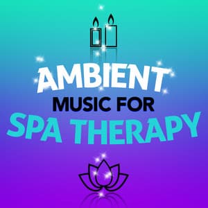 Ambient Music for Spa Therapy - Ambient Music Therapy (Deep Sleep, Meditation, Spa, Healing, Relaxation)