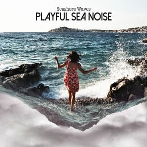Playful Sea Noise - Seashore Waves