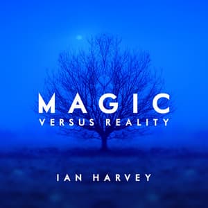 Magic Versus Reality - Ian Harvey
