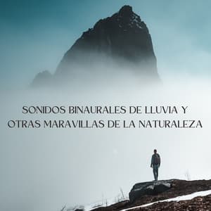 Sonidos Binaurales De Lluvia Y Otras Maravillas De La Naturaleza - Ritmos Binaurales Sueño Profundo