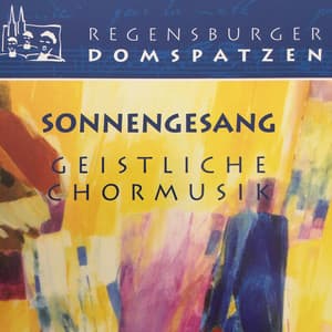 Sonnengesang - Geistliche Chormusik - Regensburger Domspatzen