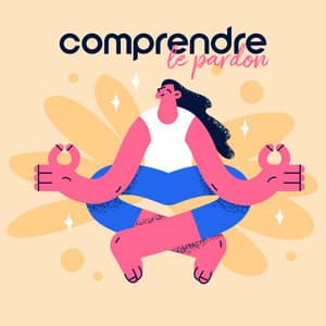 Comprendre le pardon - Musique pour Détendre en Temps Libre