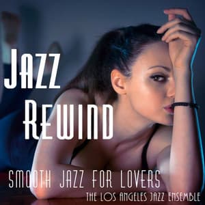 Jazz Rewind - Smooth Jazz for Lovers - The Los Angeles Jazz Ensemble