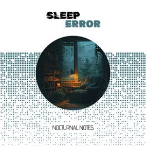Nocturnal Notes: A Ballad for the Sleepless and Their Nighttime Anthems - Sleep Error