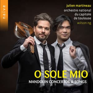 O sole mio: Mandolin Concertos & Songs - Julien Martineau