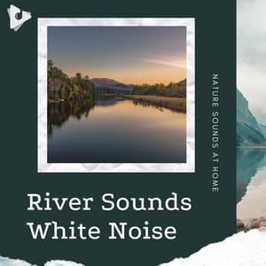 River Sounds White Noise - Nature Sounds At Home