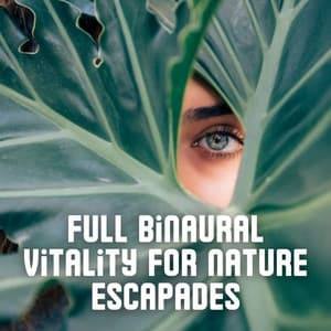 Full Binaural Vitality for Nature Escapades - Binaural Landscapes