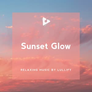 Sunset Glow - Relaxing Music by Lullify