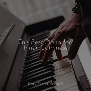 The Best Piano for Inner Calmness - Ivory Mood