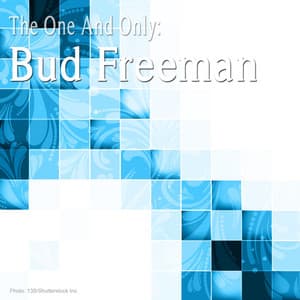 The One and Only: Bud Freeman - Bud Freeman