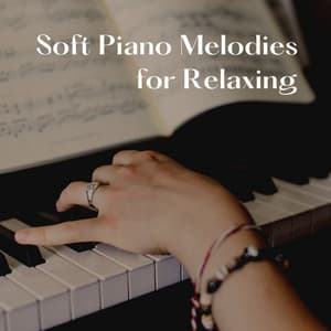 Soft Piano Melodies for Relaxing - Soft Piano