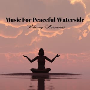 Music For Peaceful Waterside: Relaxing Harmonies - The Harmony