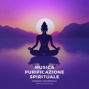 Musica Purificazione Spirituale: Canzoni Strumentali per Meditazione Profonda e Yoga - Calma Interiore