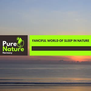 fanciful World of Sleep in Nature - Nature Field Recordings