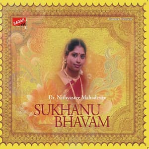 Sukhanu Bhavam - Nithyasree Mahadevan