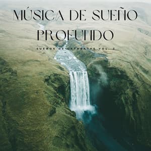 Música De Sueño Profundo: Sueños De Cataratas Vol. 2 - Los durmientes de agua