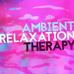 Ambient Relaxation Therapy - Relaxation - Ambient