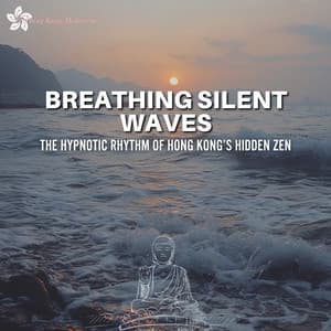 Breathing Silent Waves: The Hypnotic Rhythm of Hong Kong’s Hidden Zen - Hong Kong Meditation