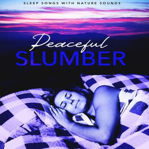 Peaceful Slumber - Sleep Songs with Nature Sounds