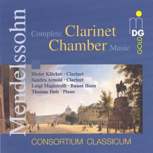 Mendelssohn: Complete Clarinet Chamber Music - Consortium Classicum