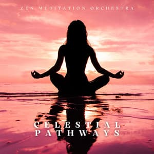 Celestial Pathways: Relaxing Meditation - Zen Meditation Orchestra