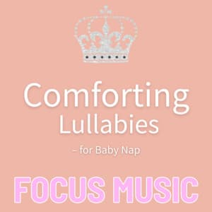 Comforting Lullabies - for Baby Nap - Focus Music