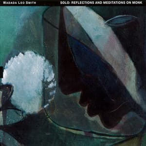 Solo: Reflections and Meditations on Monk - Wadada Leo Smith