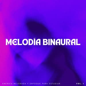 Melodía Binaural: Energía Mejorada Y Enfoque Para Estudiar Vol. 1 - Estudio de ritmos binaurales puros