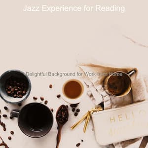 Delightful Background for Work from Home - Jazz Experience for Reading