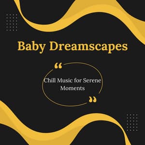Baby Dreamscapes: Chill Music for Serene Moments - Serene Soul