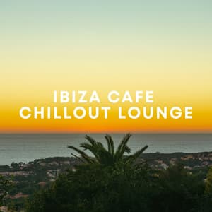 Ibiza Cafe Chillout Lounge - Chill Out Beach Party Ibiza
