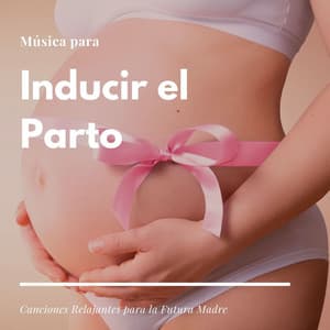 Música para Inducir el Parto: Canciones Relajantes para la Futura Madre - Relajación Collective