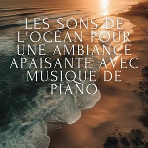 Les sons de l'océan pour une ambiance apaisante avec musique de piano - Club de musique de guérison
