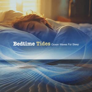 Bedtime Tides - Ocean Waves For Sleep