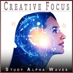 Creative Focus: Fine Tune Your Mind for Studying - Study Alpha Waves